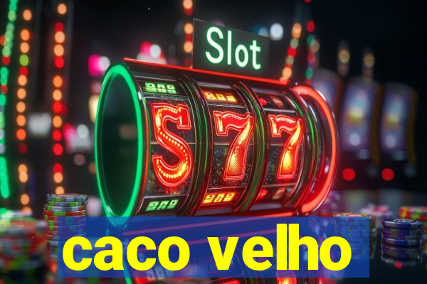 caco velho